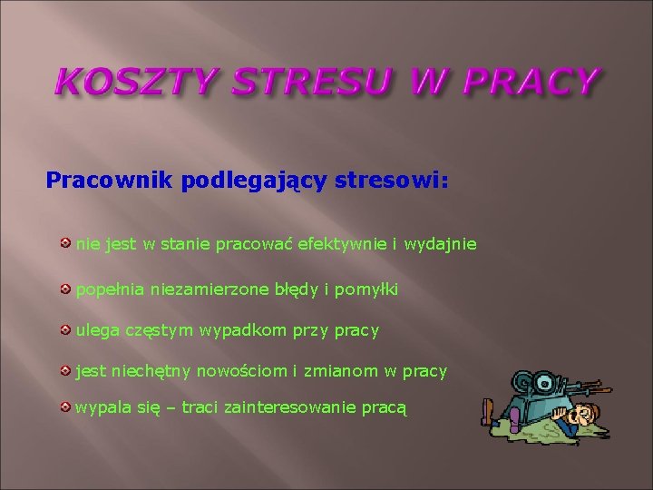 Pracownik podlegający stresowi: nie jest w stanie pracować efektywnie i wydajnie popełnia niezamierzone błędy