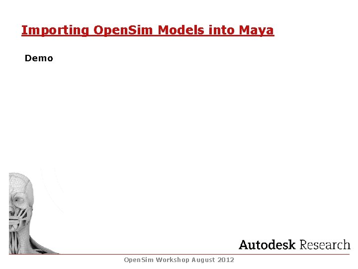 Importing Open. Sim Models into Maya Demo Open. Sim Workshop August 2012 