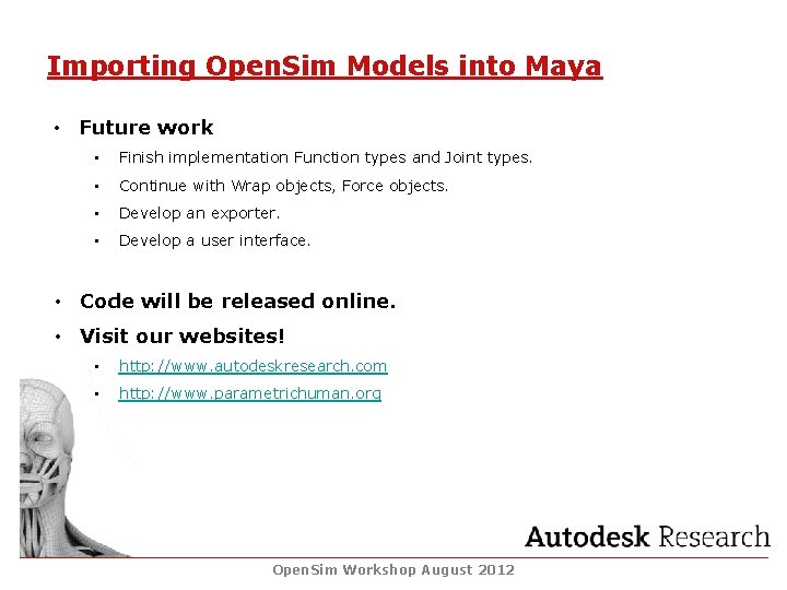Importing Open. Sim Models into Maya • Future work • Finish implementation Function types