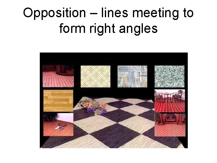 Opposition – lines meeting to form right angles 