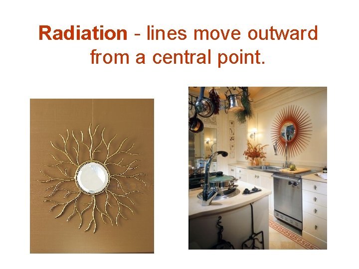 Radiation - lines move outward from a central point. 