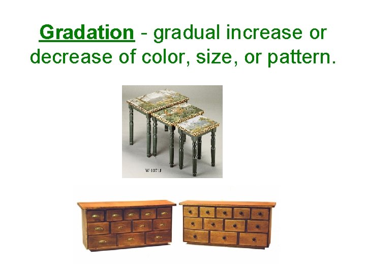 Gradation - gradual increase or decrease of color, size, or pattern. 