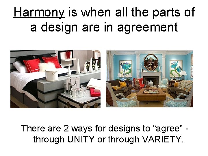 Harmony is when all the parts of a design are in agreement There are