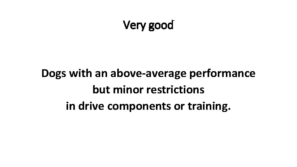 Very good Dogs with an above-average performance but minor restrictions in drive components or