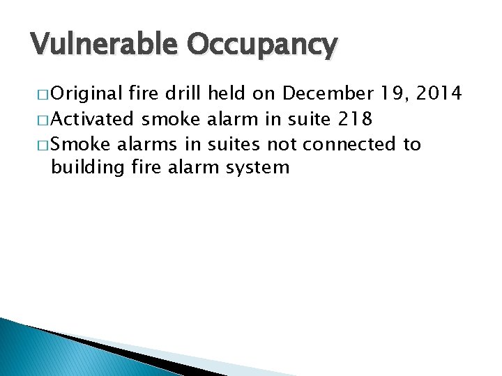 Vulnerable Occupancy � Original fire drill held on December 19, 2014 � Activated smoke