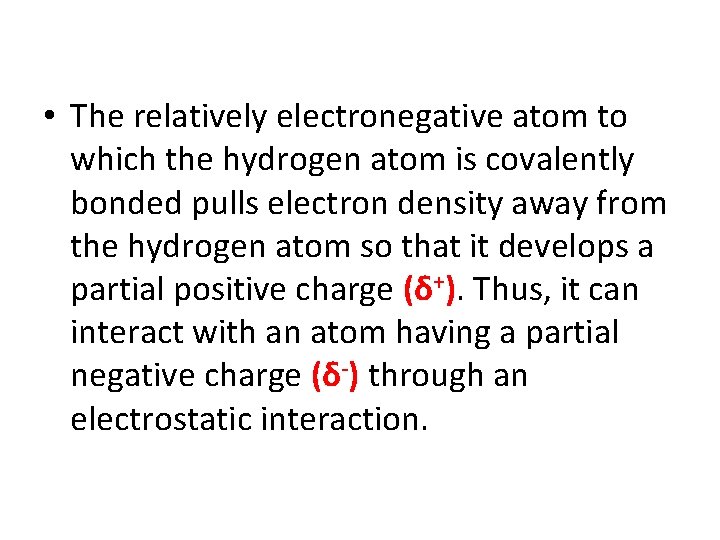  • The relatively electronegative atom to which the hydrogen atom is covalently bonded