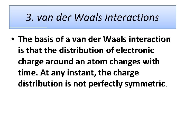 3. van der Waals interactions • The basis of a van der Waals interaction