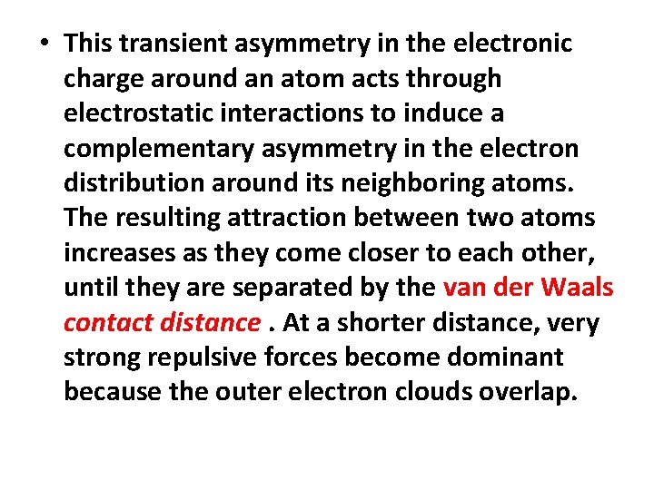  • This transient asymmetry in the electronic charge around an atom acts through