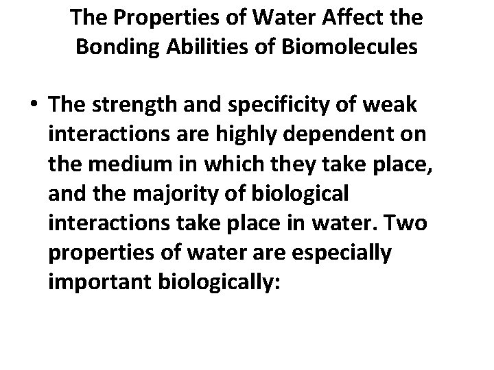 The Properties of Water Affect the Bonding Abilities of Biomolecules • The strength and