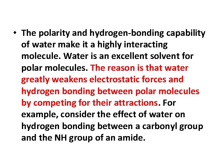  • The polarity and hydrogen-bonding capability of water make it a highly interacting