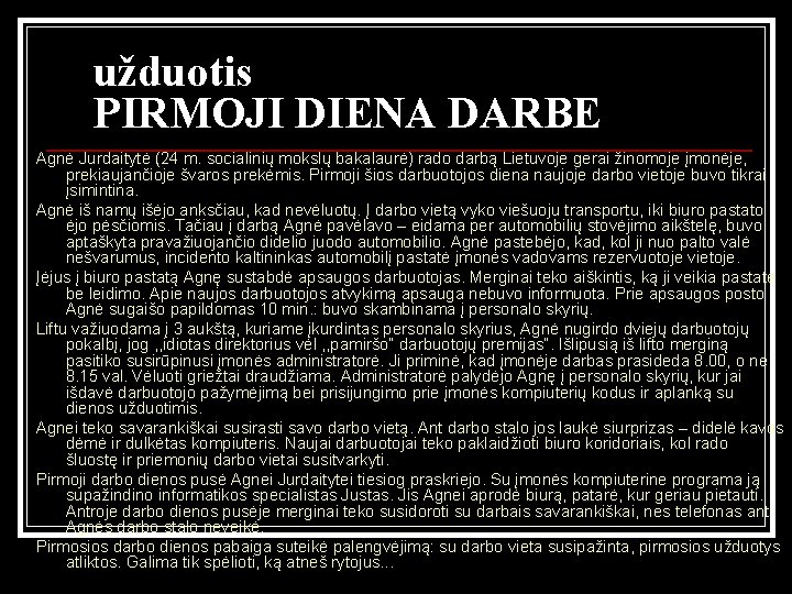 užduotis PIRMOJI DIENA DARBE Agnė Jurdaitytė (24 m. socialinių mokslų bakalaurė) rado darbą Lietuvoje