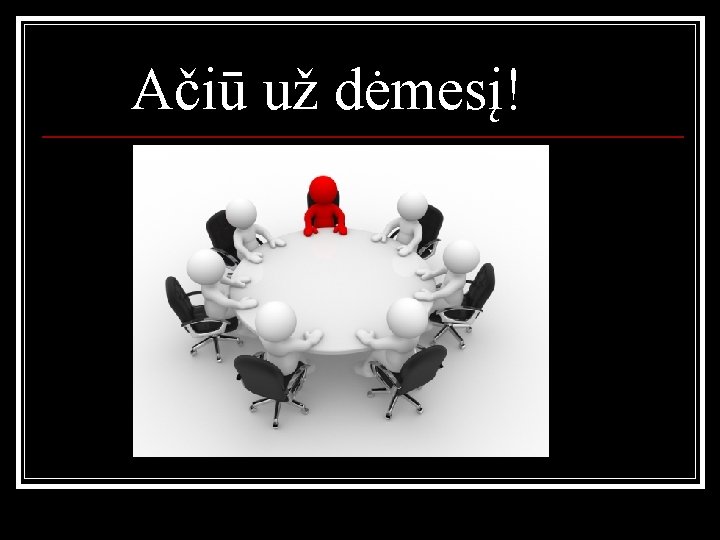 Ačiū už dėmesį! 