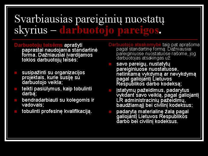 Svarbiausias pareiginių nuostatų skyrius – darbuotojo pareigos. Darbuotojų teisėms aprašyti paprastai naudojama standartinė forma.