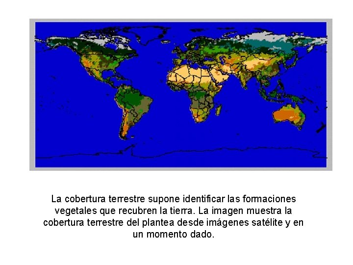La cobertura terrestre supone identificar las formaciones vegetales que recubren la tierra. La imagen