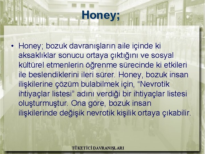 Honey; • Honey; bozuk davranışların aile içinde ki aksaklıklar sonucu ortaya çıktığını ve sosyal