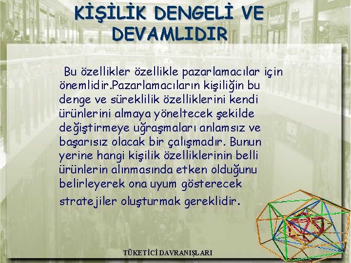 KİŞİLİK DENGELİ VE DEVAMLIDIR Bu özellikler özellikle pazarlamacılar için önemlidir. Pazarlamacıların kişiliğin bu denge