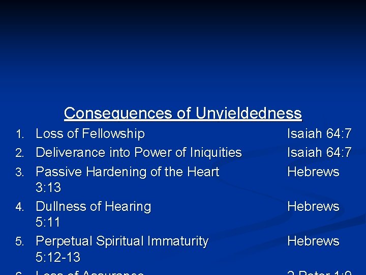 Consequences of Unyieldedness 1. Loss of Fellowship 2. Deliverance into Power of Iniquities 3.