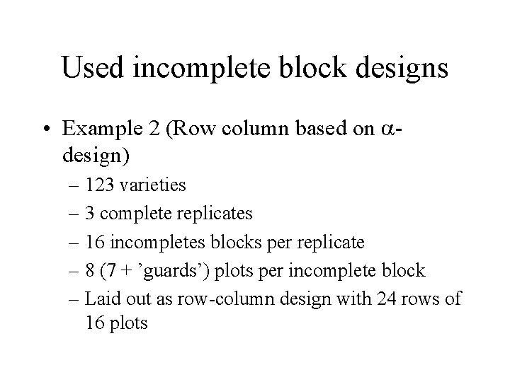 Used incomplete block designs • Example 2 (Row column based on design) – 123