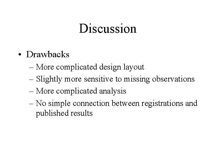 Discussion • Drawbacks – More complicated design layout – Slightly more sensitive to missing