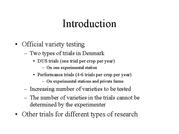 Introduction • Official variety testing – Two types of trials in Denmark • DUS