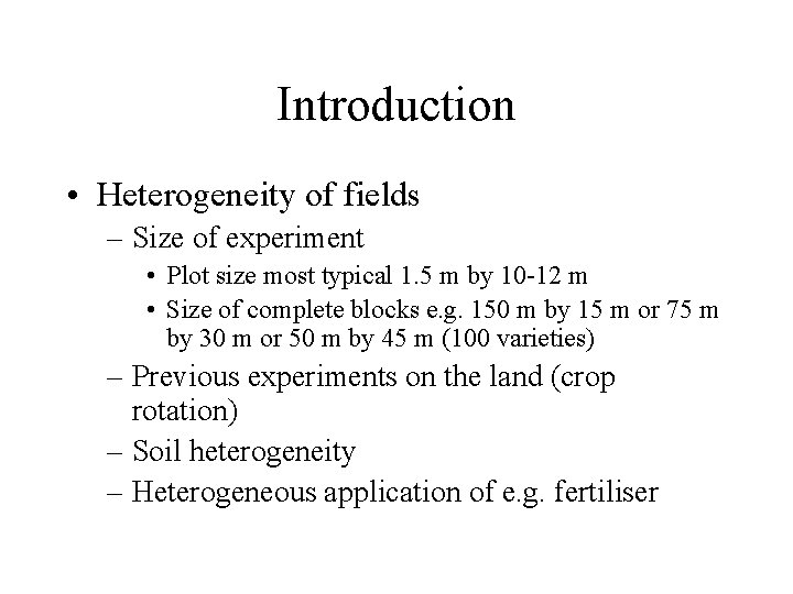 Introduction • Heterogeneity of fields – Size of experiment • Plot size most typical