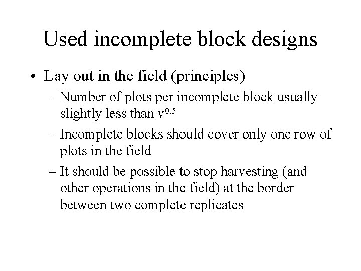 Used incomplete block designs • Lay out in the field (principles) – Number of