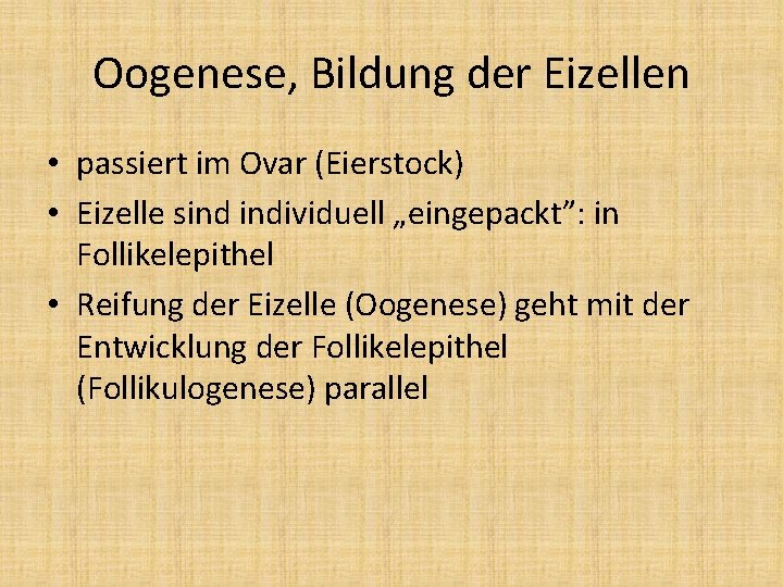 Oogenese, Bildung der Eizellen • passiert im Ovar (Eierstock) • Eizelle sind individuell „eingepackt”: