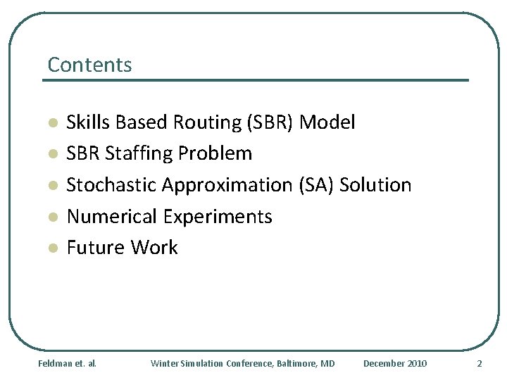 Contents l l l Skills Based Routing (SBR) Model SBR Staffing Problem Stochastic Approximation