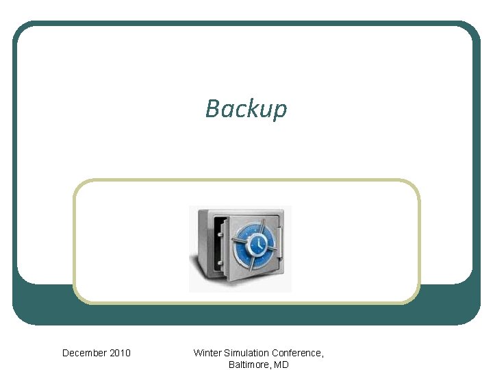 Backup December 2010 Winter Simulation Conference, Baltimore, MD 