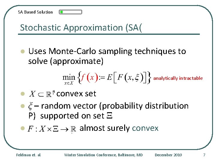 SA Based Solution Stochastic Approximation (SA( l Uses Monte-Carlo sampling techniques to solve (approximate)