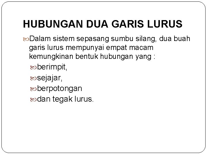 HUBUNGAN DUA GARIS LURUS Dalam sistem sepasang sumbu silang, dua buah garis lurus mempunyai