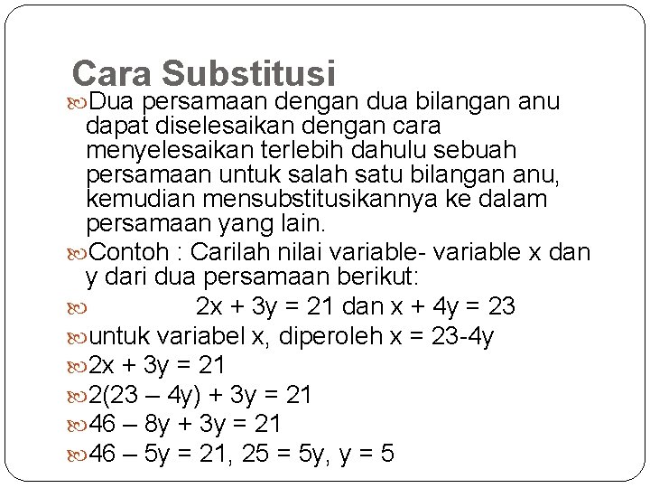 Cara Substitusi Dua persamaan dengan dua bilangan anu dapat diselesaikan dengan cara menyelesaikan terlebih