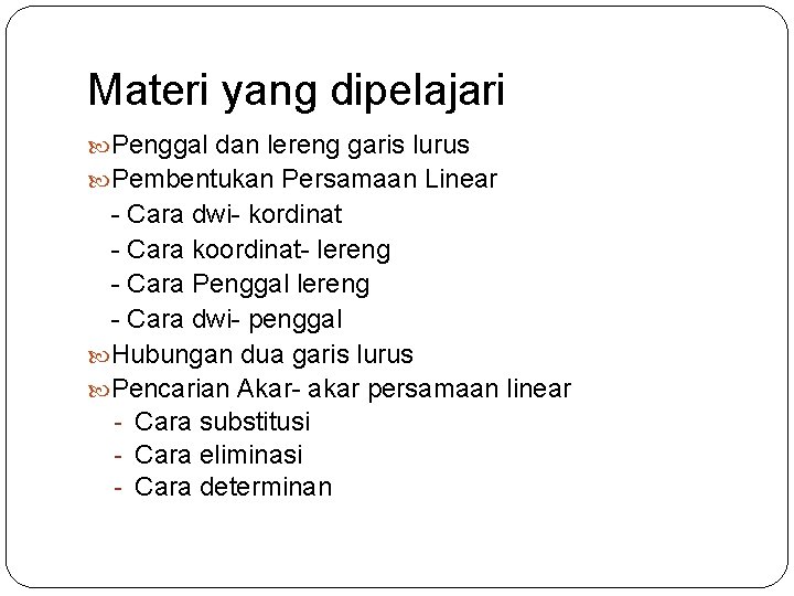 Materi yang dipelajari Penggal dan lereng garis lurus Pembentukan Persamaan Linear - Cara dwi-