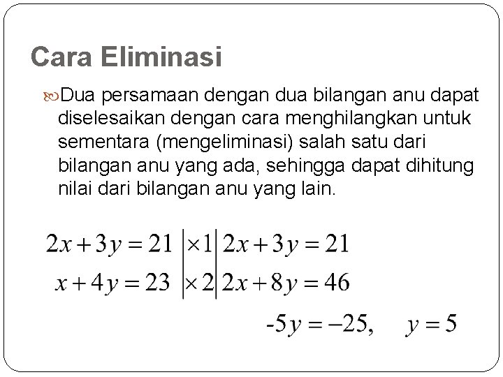 Cara Eliminasi Dua persamaan dengan dua bilangan anu dapat diselesaikan dengan cara menghilangkan untuk