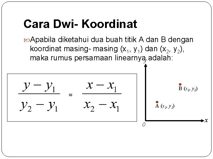 Cara Dwi- Koordinat Apabila diketahui dua buah titik A dan B dengan koordinat masing-