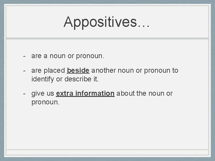 Appositives… - are a noun or pronoun. - are placed beside another noun or