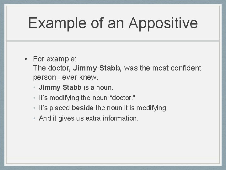 Example of an Appositive • For example: The doctor, Jimmy Stabb, was the most
