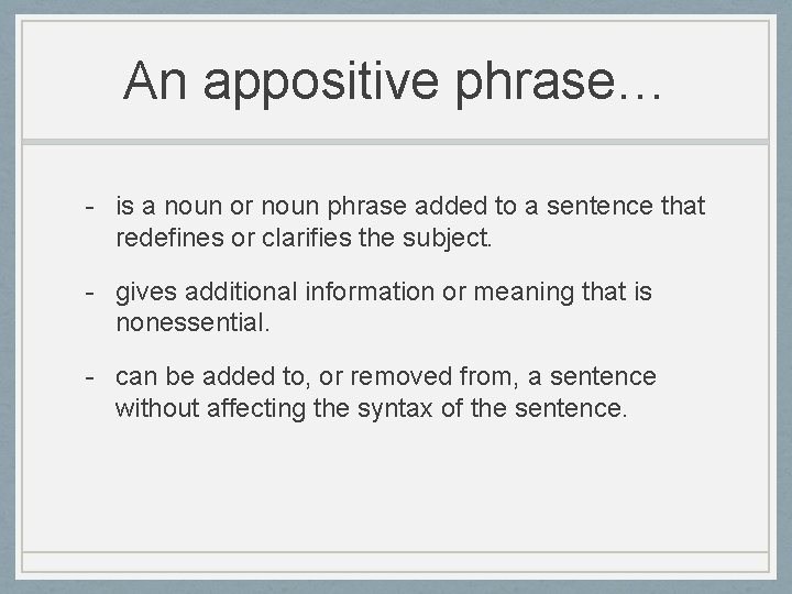 An appositive phrase… - is a noun or noun phrase added to a sentence