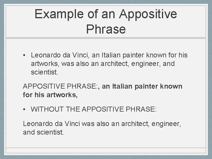 Example of an Appositive Phrase • Leonardo da Vinci, an Italian painter known for