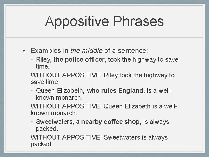 Appositive Phrases • Examples in the middle of a sentence: • Riley, the police