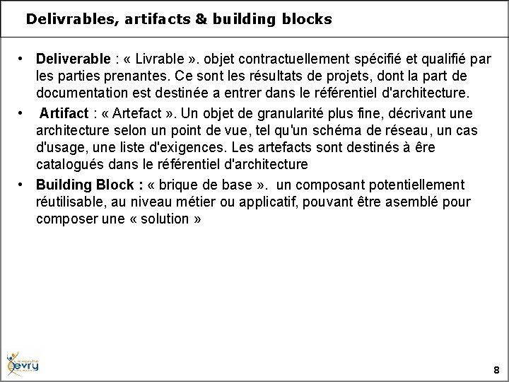 Delivrables, artifacts & building blocks • Deliverable : « Livrable » . objet contractuellement