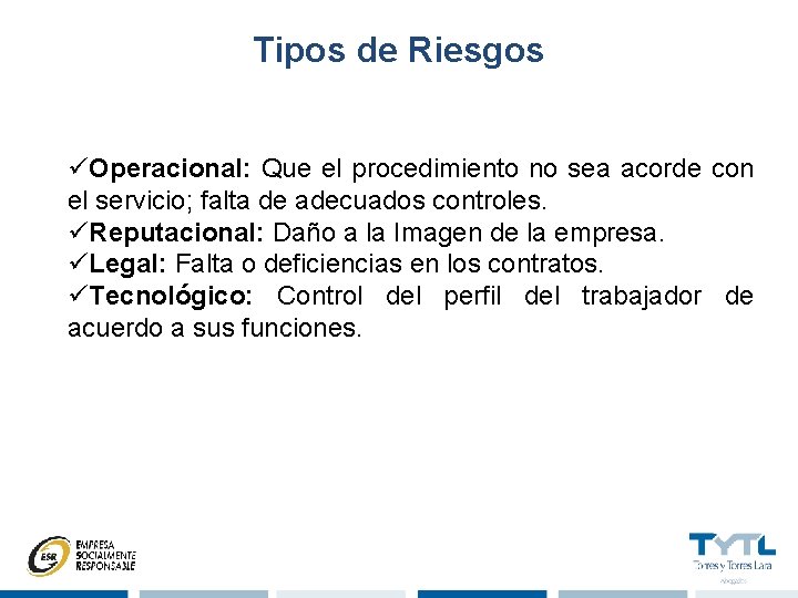 Tipos de Riesgos üOperacional: Que el procedimiento no sea acorde con el servicio; falta