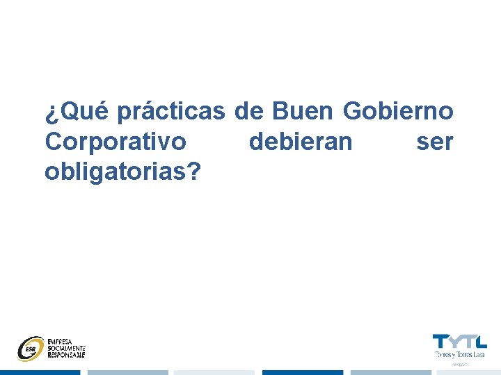 ¿Qué prácticas de Buen Gobierno Corporativo debieran ser obligatorias? 