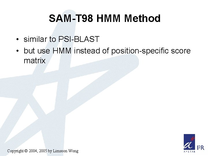 SAM-T 98 HMM Method • similar to PSI-BLAST • but use HMM instead of SAM-T 98 HMM Method • similar to PSI-BLAST • but use HMM instead of