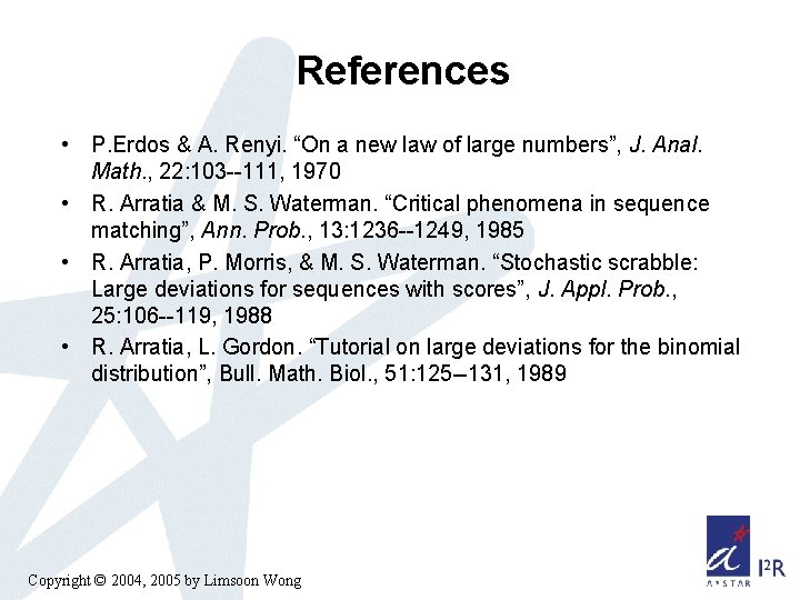 References • P. Erdos & A. Renyi. “On a new law of large numbers”, References • P. Erdos & A. Renyi. “On a new law of large numbers”,