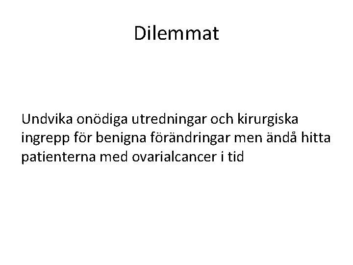 Dilemmat Undvika onödiga utredningar och kirurgiska ingrepp för benigna förändringar men ändå hitta patienterna