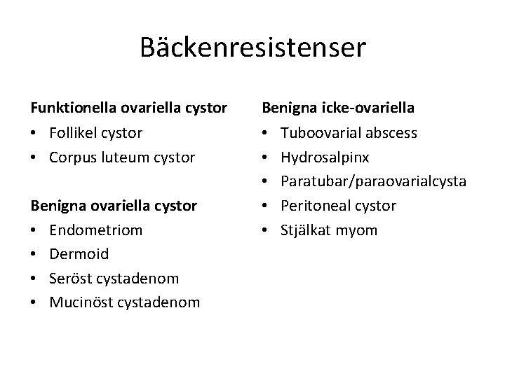 Bäckenresistenser Funktionella ovariella cystor Benigna icke-ovariella • Follikel cystor • Corpus luteum cystor •