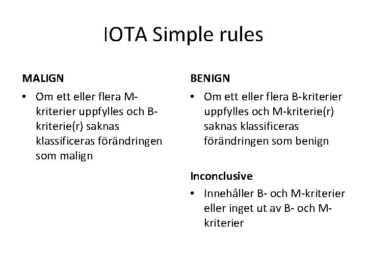 IOTA Simple rules MALIGN BENIGN • Om ett eller flera Mkriterier uppfylles och Bkriterie(r)