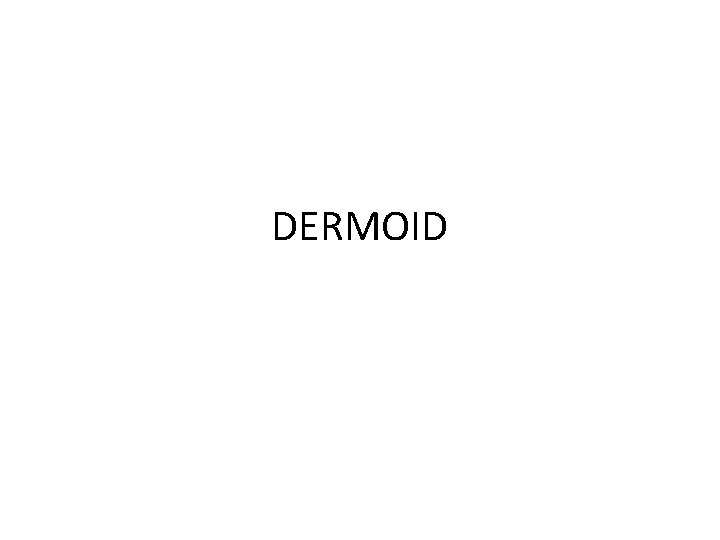 DERMOID 