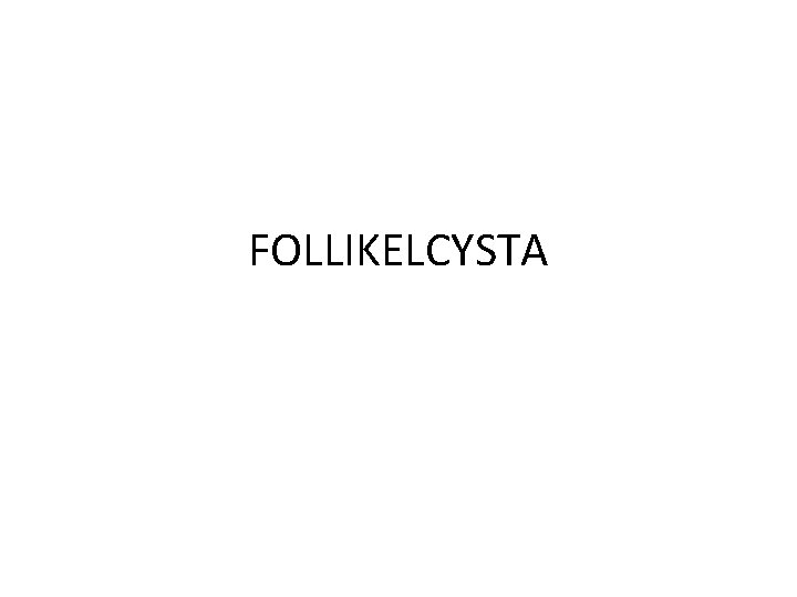 FOLLIKELCYSTA 